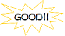 GOOD!!